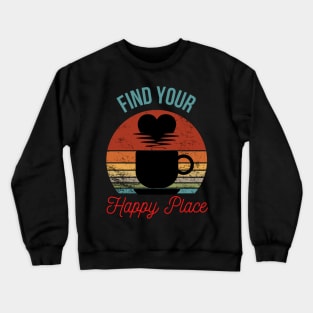 Follow Your HeartFind Your Happy Place - A Cup of Morning Sunshine Crewneck Sweatshirt